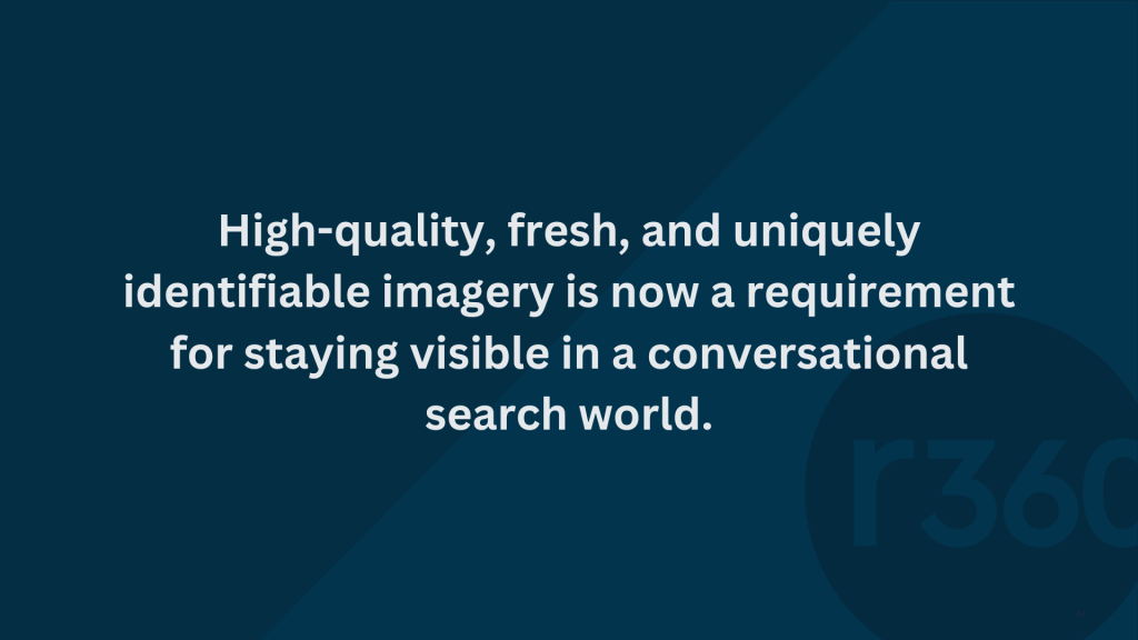 High-quality, fresh, and uniquely identifiable imagery is now a requirement for staying visible in a conversational search world.