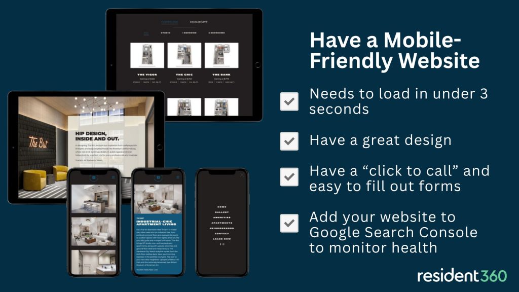 Literally the most important part of your multifamily marketing, your website must be informative, easy to navigate, fast, and attractive. As we mentioned above, photography and copy are incredibly important to your website. You also want to make sure you have a responsive design (meaning your site looks good on any device — i.e., tablet, laptop, mobile, etc.)