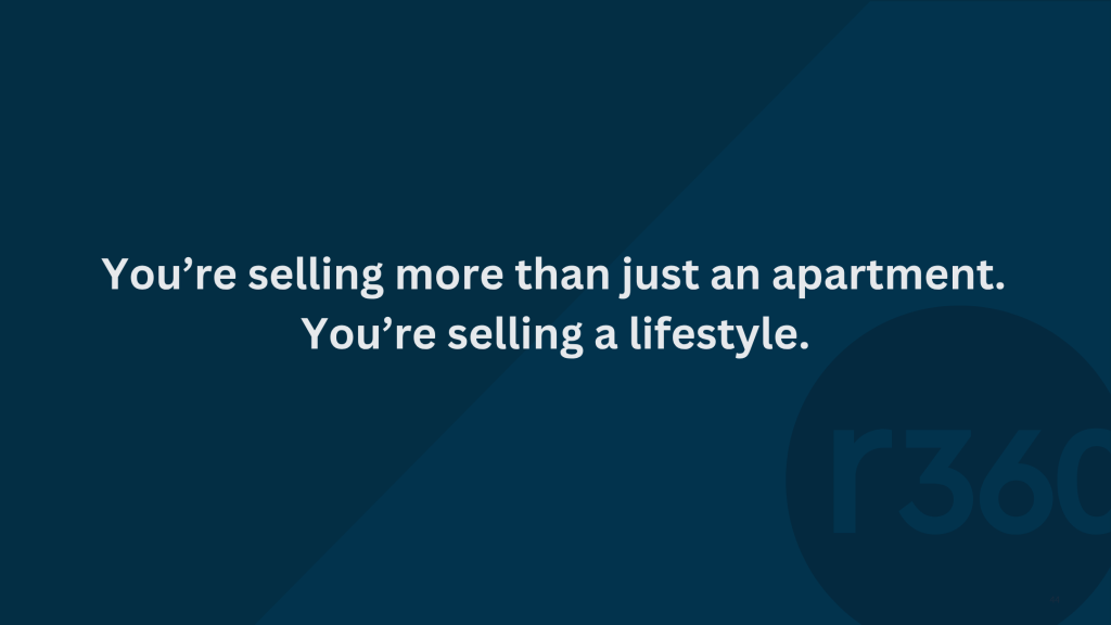 you're selling more than just an apartment. You're selling a lifestyle.